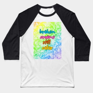 Broken cryons still color Baseball T-Shirt